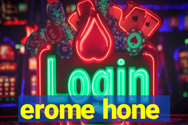 erome hone